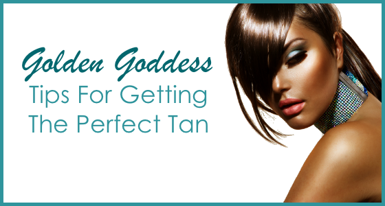 Golden Goddess: Tips For Getting The Perfect Tan