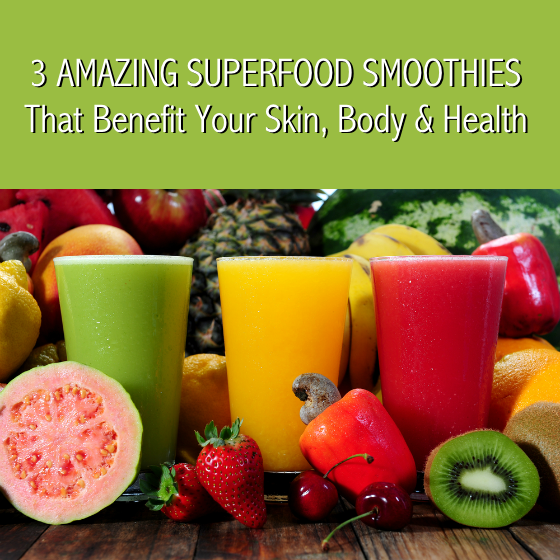 3 Amazing Superfood Smoothies for Skin Body Health