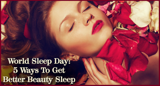 World Sleep Day - 5 Ways to Get Better Beauty Sleep