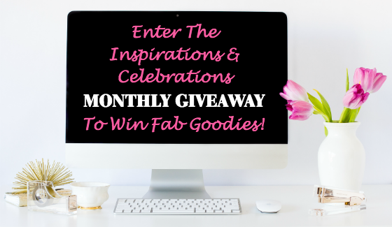 Enter The Inspirations and Celebrations Monthly Giveaway