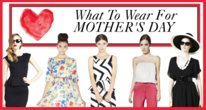 What To Wear For Mother's Day