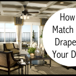 It’s the Curtains that Make the Room: How to Match the Drapes to your Decor