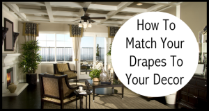 How To Match Your Drapes To Your Decor - Home Decorating Tips