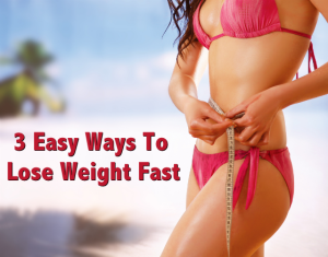 3 Easy Ways To Lose Weight Fast - Weight Loss Diets