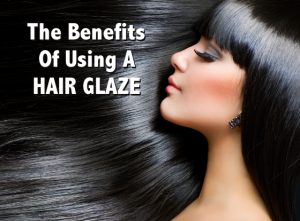 The Benefits of Using A Hair Glaze