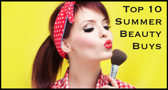 Top 10 Summer Beauty Buys - Must-Have Beauty Products