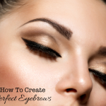 How To Create Perfect Eyebrows - Beauty Tutorial