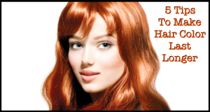5 Tips To Make Hair Color Last Longer