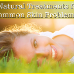 3 Natural Treatments for Common Skin Problems