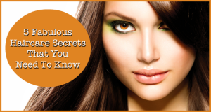 5 Fabulous Haircare Secrets