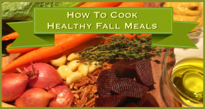 How To Cook Healthy Fall Meals