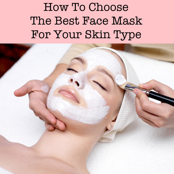 How To Choose The Best Face Mask For Your Skin Type
