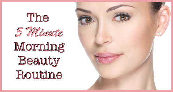 The 5 Minute Morning Beauty Routine