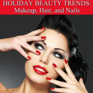 Holiday Beauty Trends Makeup Hair Nails