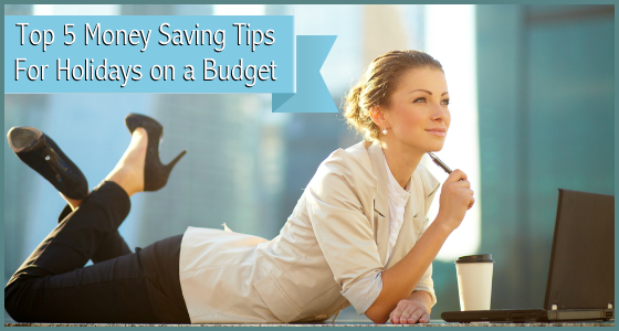 Top 5 Money Saving Tips for Holidays on a Budget