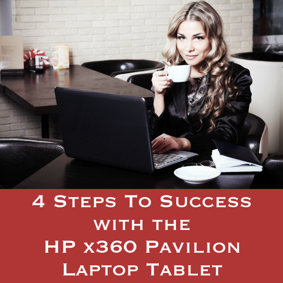 4 Steps To Success with the HP x360 Pavilion Laptop Tablet