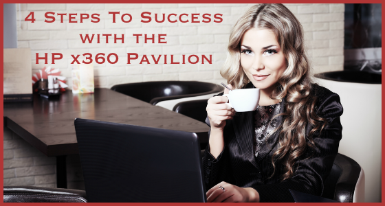 4 Steps To Success with the HP Pavilion x360 Laptop Tablet