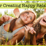 5 Tips For Creating Happy Relationships