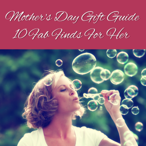 2015 Mother's Day Gift Guide 10 Fab Finds For Her