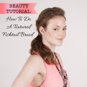 Beauty Tutorial - How To Do A Textured Fishtail Braid