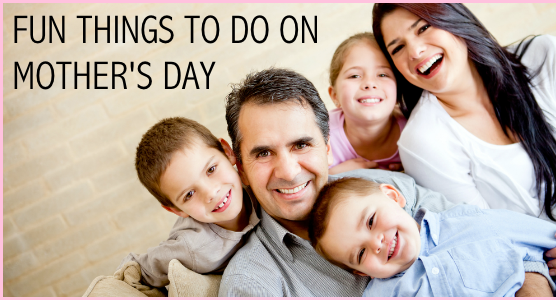 Fun Things To Do On Mother's Day - Activities Crafts Ideas