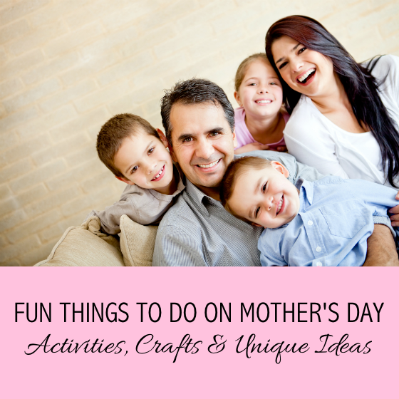 Fun Things To Do On Mother's Day - Activities Crafts Ideas