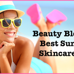 Beauty Bloggers' Best Summer Skincare Tips - Popular Bloggers Share Their Beauty Secrets