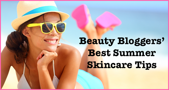 Beauty Bloggers Best Summer Skincare Tips
