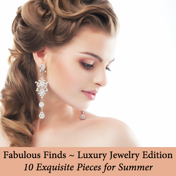 Fabulous Finds Luxury Jewelry Summer 2015