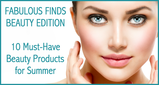 Fabulous Finds Beauty Edition - Summer 2015