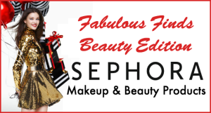 Fabulous Finds Beauty Edition - Sephora VIB Sale on Makeup and Beauty Products