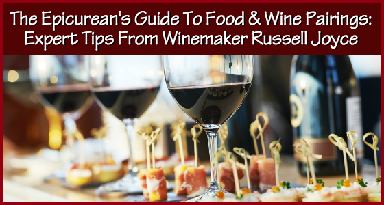 The Epicurean's Guide To Food & Wine Pairings - Expert Tips from Winemaker Russell Joyce