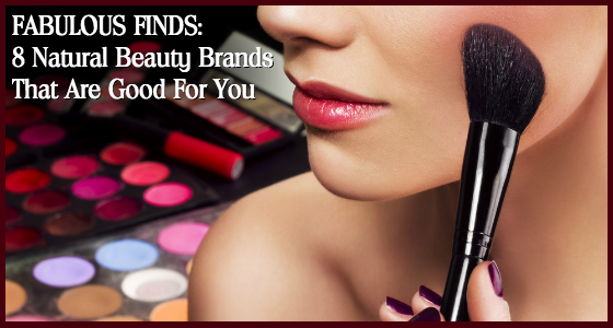 Fabulous Finds: 8 Natural Beauty Brands That Are Good For You