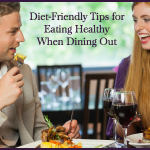 Diet-Friendly Tips for Eating Healthy When Dining Out