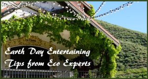Earth Day Entertaining Tips from Eco Experts