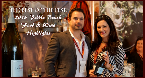 The Best of The Fest - 2016 Pebble Beach Food and Wine Highlights