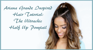 Ariana Grande Inspired Hair Tutorial The Ultrachic Half Up Ponytail