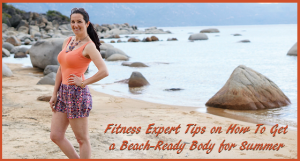 Fitness Expert Tips on How To Get a Beach-Ready Body