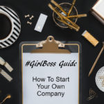 The #GirlBoss Guide to Starting Your Own Business