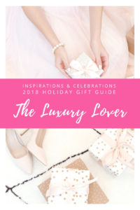 Inspirations & Celebrations 2018 Holiday Gift Guide - The Luxury Lover