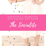 Inspirations & Celebrations 2018 Holiday Gift Guide - The Socialite